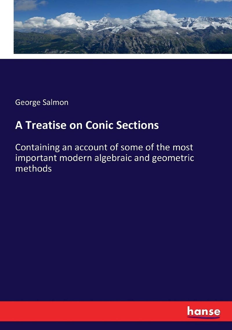 A Treatise on Conic Sections: Containing an account of some of the most important modern algebraic and geometric methods  - Image 1