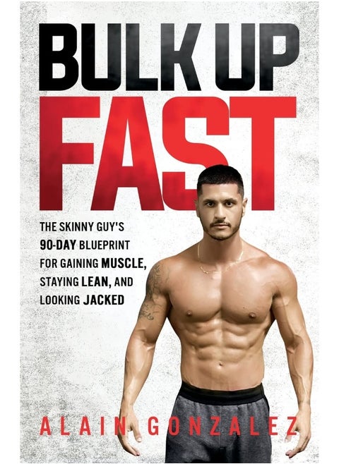 Bulk up fast: the skinny guy's 90-day blueprint for gaining muscle, staying lean, and looking jacked