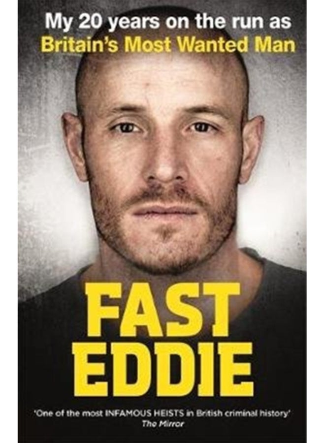 Fast Eddie : My 20 Years on the Run as Britain's Most Wanted Man