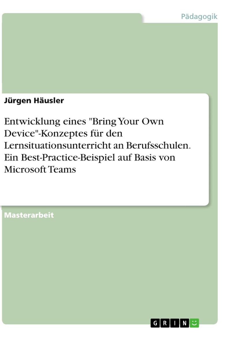 Entwicklung eines "Bring Your Own Device"-Konzeptes für den Lernsituationsunterricht an Berufsschulen. Ein Best-Practice-Beispiel auf Basis von Microsoft Teams 