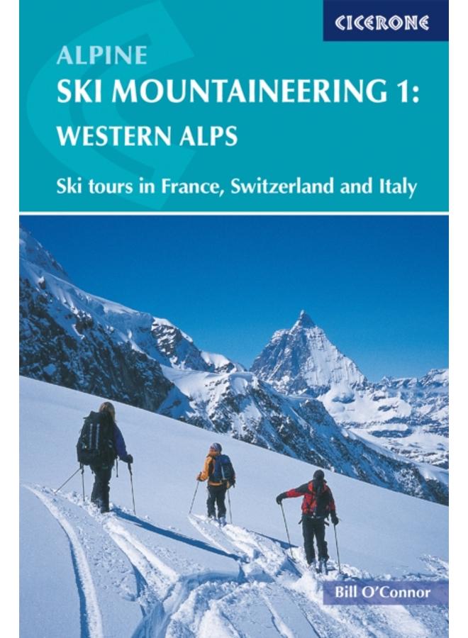 Alpine Ski Mountaineering Vol 1 - Western Alps : Ski tours in France, Switzerland and Italy 