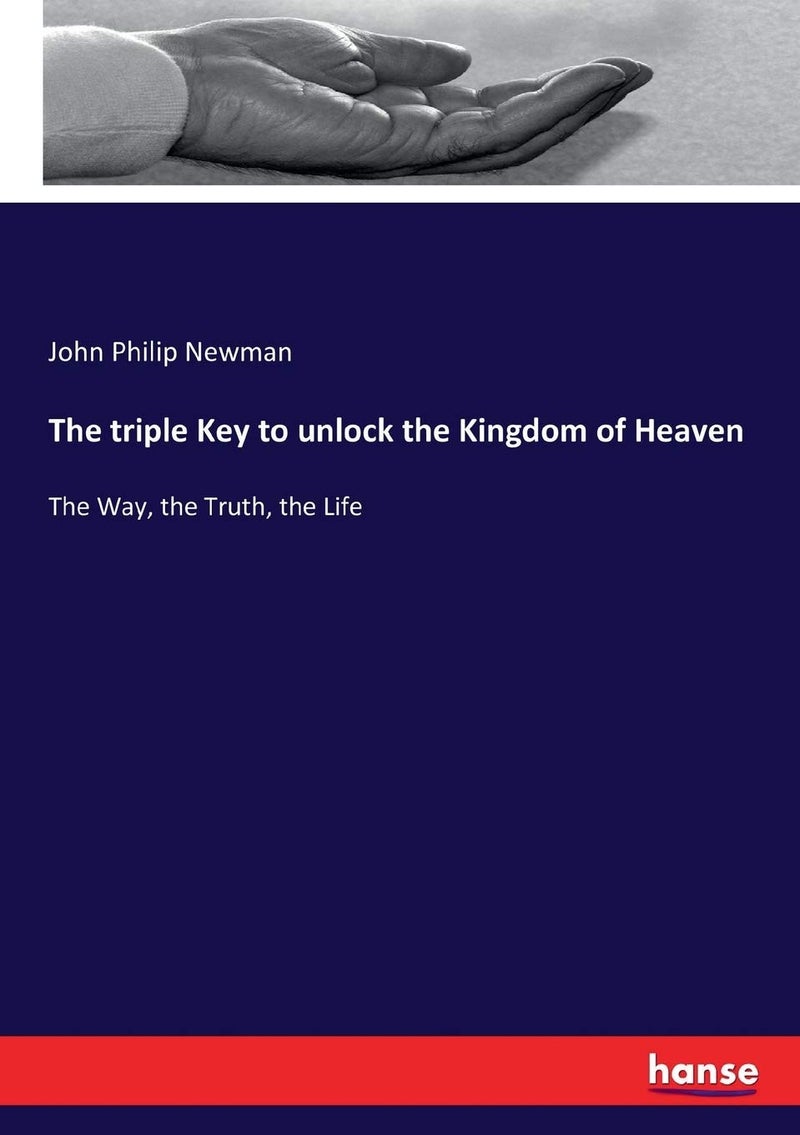The triple Key to unlock the Kingdom of Heaven: The Way, the Truth, the Life - Image 1
