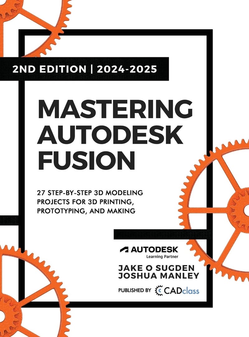 Mastering Autodesk Fusion 360 Edt.2 (2024-2025): 27 Step-By-Step Projects for Beginners in 3D Printing, Prototyping, and Making - Image 1
