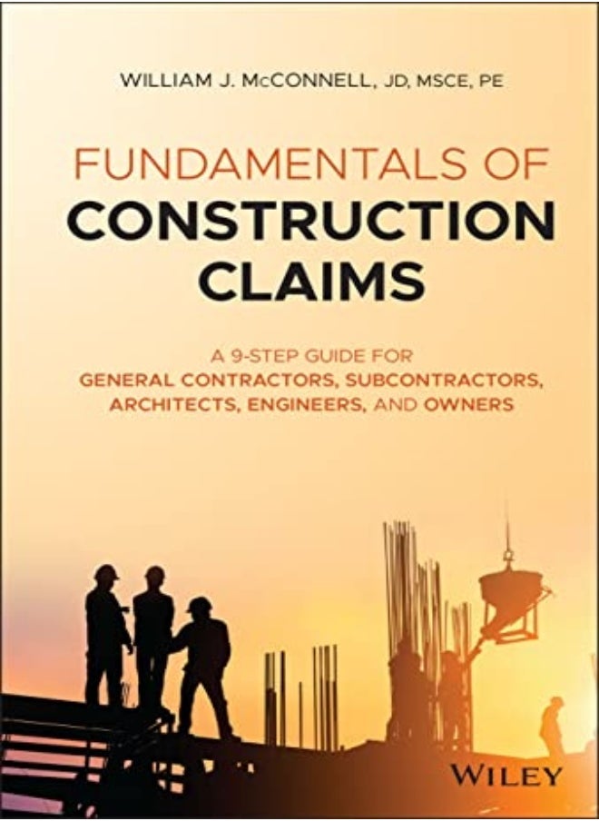 Fundamentals Of Construction Claims A 9Step Guide For General Contractors Subcontractors Archit by WJ McConnell Hardcover 