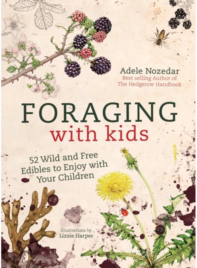 Foraging with Kids : 52 Wild and Free Edibles to Enjoy with Your Children 