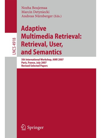 Adaptive Multimedia Retrieval: Retrieval, User, and Semantics : 5th International Workshop, AMR 2007, Paris, France, July 5-6, 2007, Revised Selected Papers - pzsku/ZF9F1C0F26E23D1DB6B05Z/45/1749041594/8ef6f5b2-020c-4c4e-b397-dd3d2ef71f08