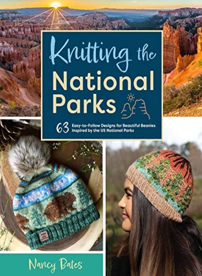 Knitting The National Parks 63 Easytofollow Designs For Beautiful Beanies Inspired By The Us Nati by Bates, Nancy Hardcover