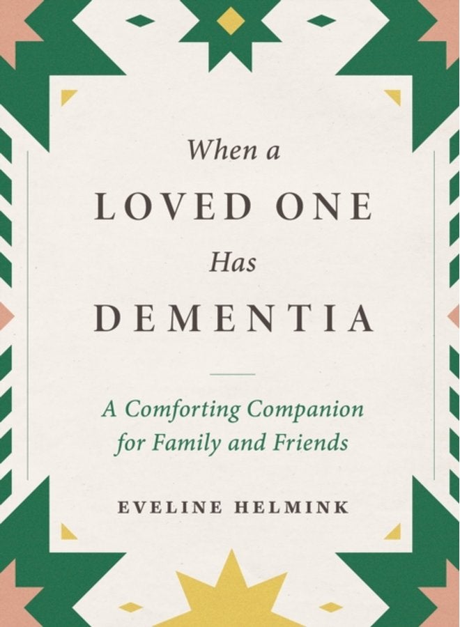 When a Loved One Has Dementia A Comforting Companion for Family and Friends - Hardback