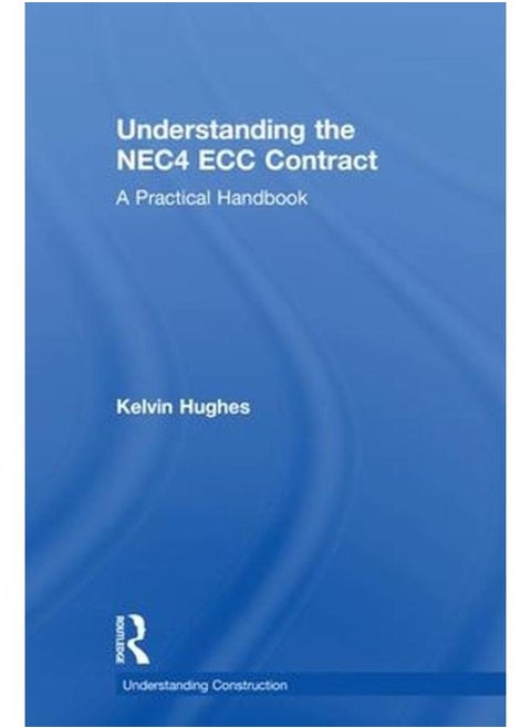 Understanding the NEC4 ECC Contract: A Practical Handbook (Understanding Construction)