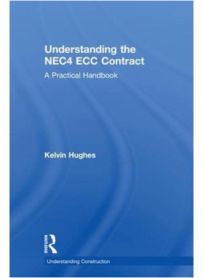 Understanding the NEC4 ECC Contract: A Practical Handbook (Understanding Construction) 