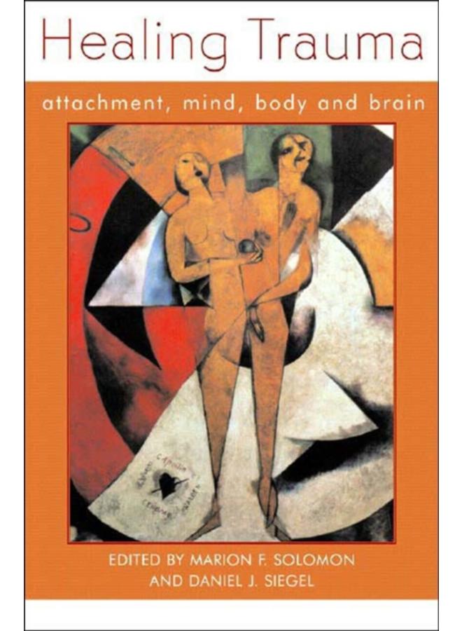 Healing Trauma : Attachment, Mind, Body and Brain : 0 