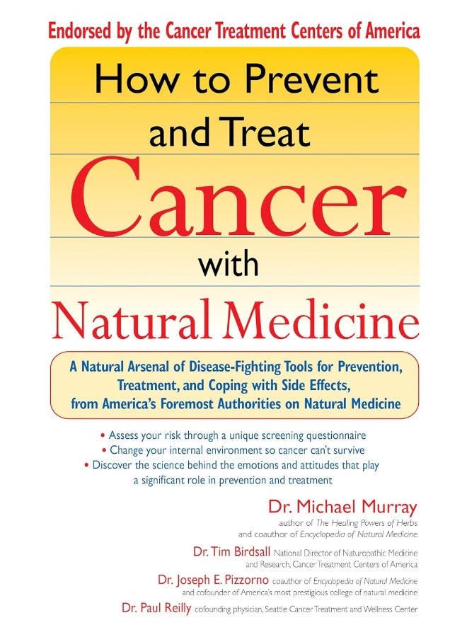 How to Prevent and Treat Cancer with Natural Medicine: A Natural Arsenal of Disease Fighting Tools for Prevention, Treatment and Coping with Side Effects