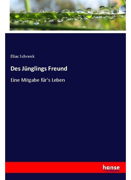 Des Jünglings Freund: Eine Mitgabe für's Leben 