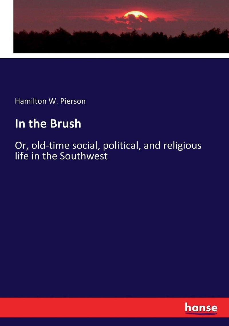 In the Brush: Or, old-time social, political, and religious life in the Southwest - Image 1
