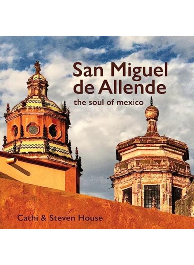 San Miguel de Allende : The Soul of Mexico 