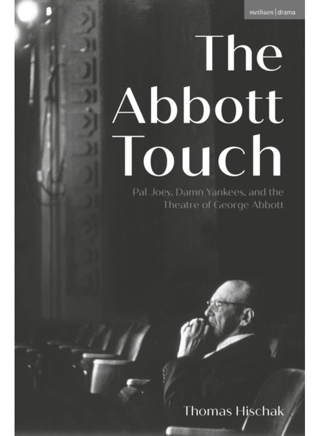 The Abbott Touch Pal Joey Damn Yankees and the Theatre of George Abbott - Paperback