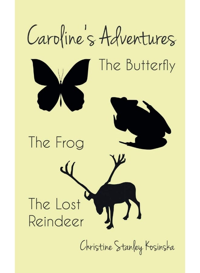 Caroline's Adventures: The Butterfly, The Frog, The Lost Reindeer