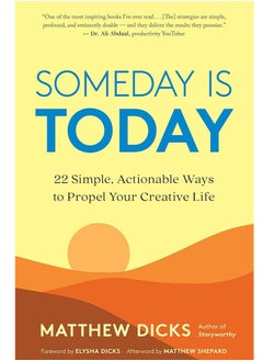 Someday Is Today: 22 Simple, Actionable Ways to Propel Your Creative Life 