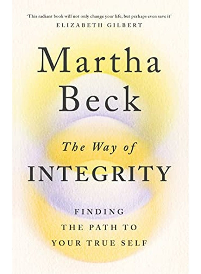 The Way Of Integrity Finding The Path To Your True Self By Beck, Martha Paperback