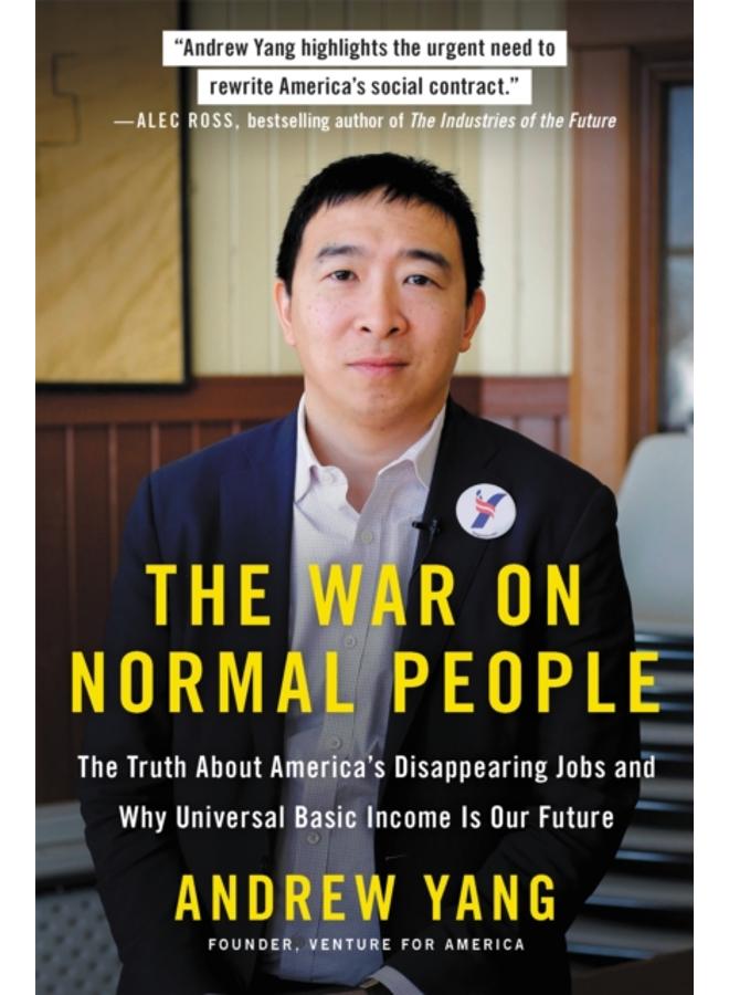 The War on Normal People : The Truth About America's Disappearing Jobs and Why Universal Basic Income Is Our Future 