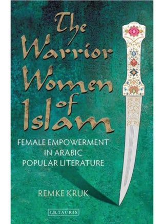 The Warrior Women of Islam : Female Empowerment in Arabic Popular Literature - pzsku/ZFA17240023B33CCE28A8Z/45/_/1721303203/502a7561-b292-43f1-a6c1-67a42ba3f622