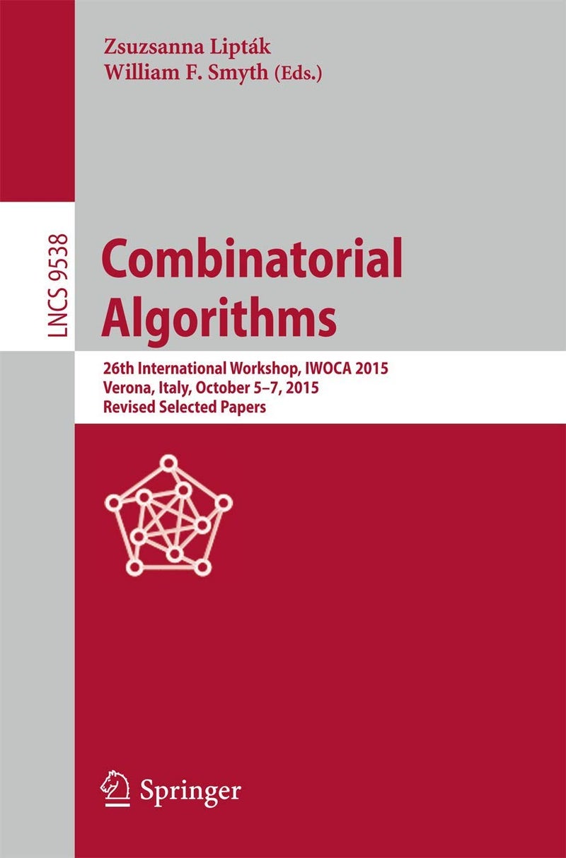 Combinatorial Algorithms: 26th International Workshop, IWOCA 2015, Verona, Italy, October 5-7, 2015, Revised Selected Papers