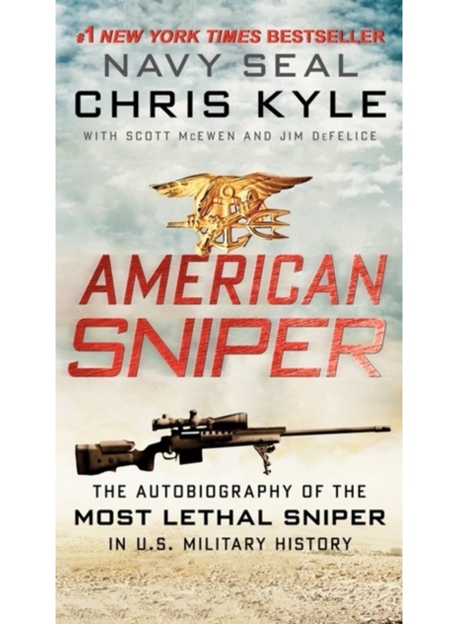 American Sniper : The Autobiography of the Most Lethal Sniper in U.S. Military History