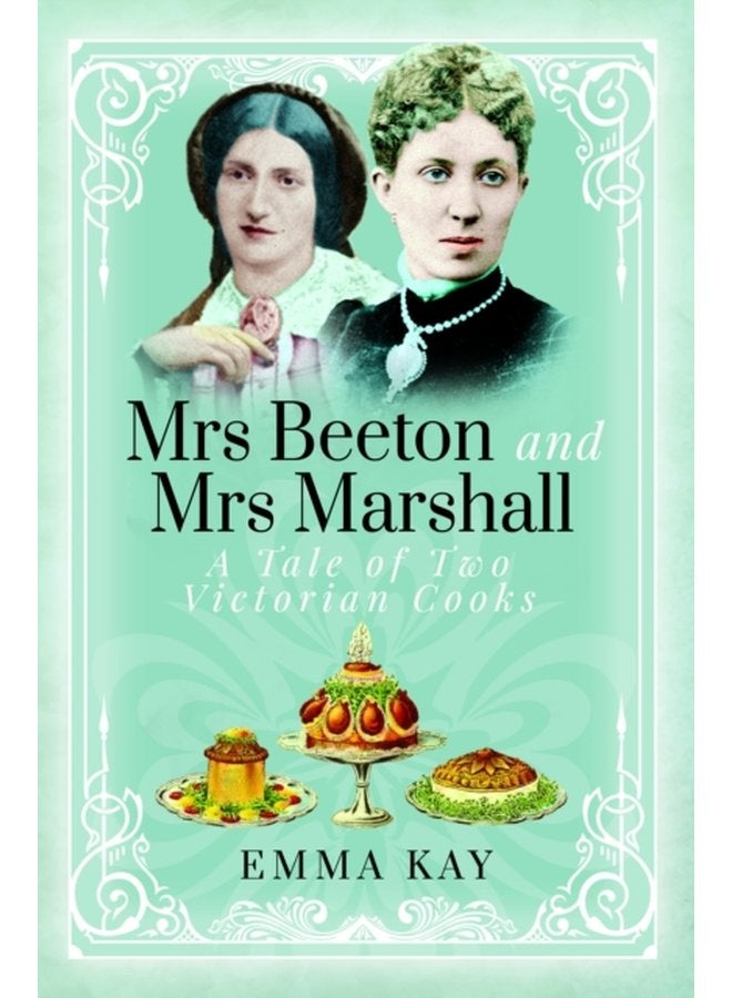 Mrs Beeton and Mrs Marshall A Tale of Two Victorian Cooks - Hardback