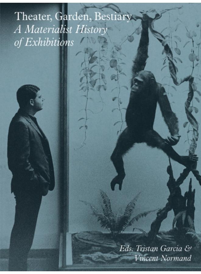 Theater, Garden, Bestiary ??? A Materialist History of Exhibitions 