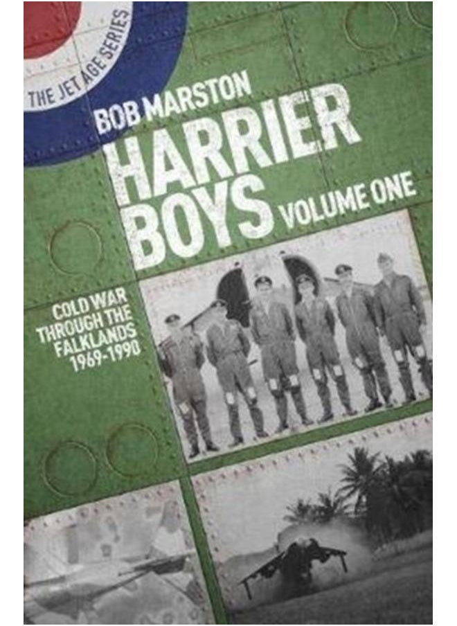 Harrier Boys : Volume One: Cold War Through the Falklands, 1969-1990 