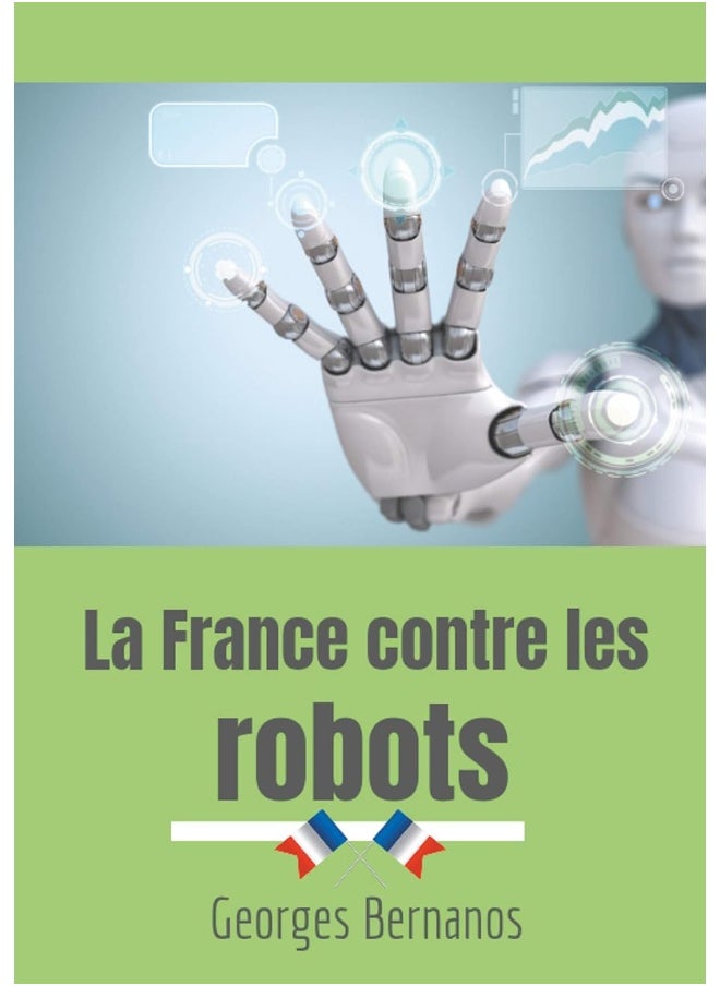 La France contre les robots: Une mise en garde de Georges Bernanos contre la civilisation des machines 