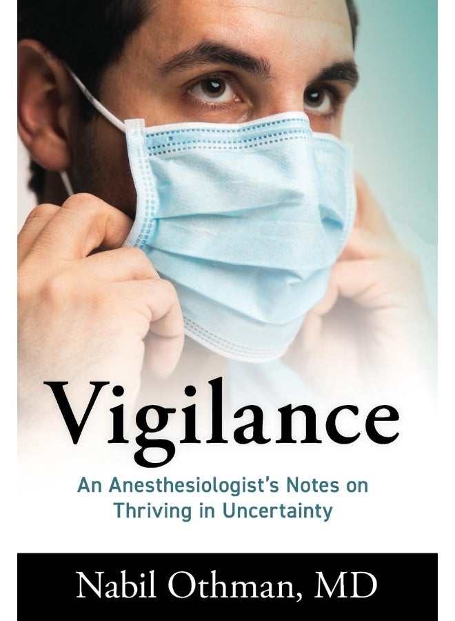 Vigilance: An Anesthesiologist's Notes on Thriving in Uncertainty 