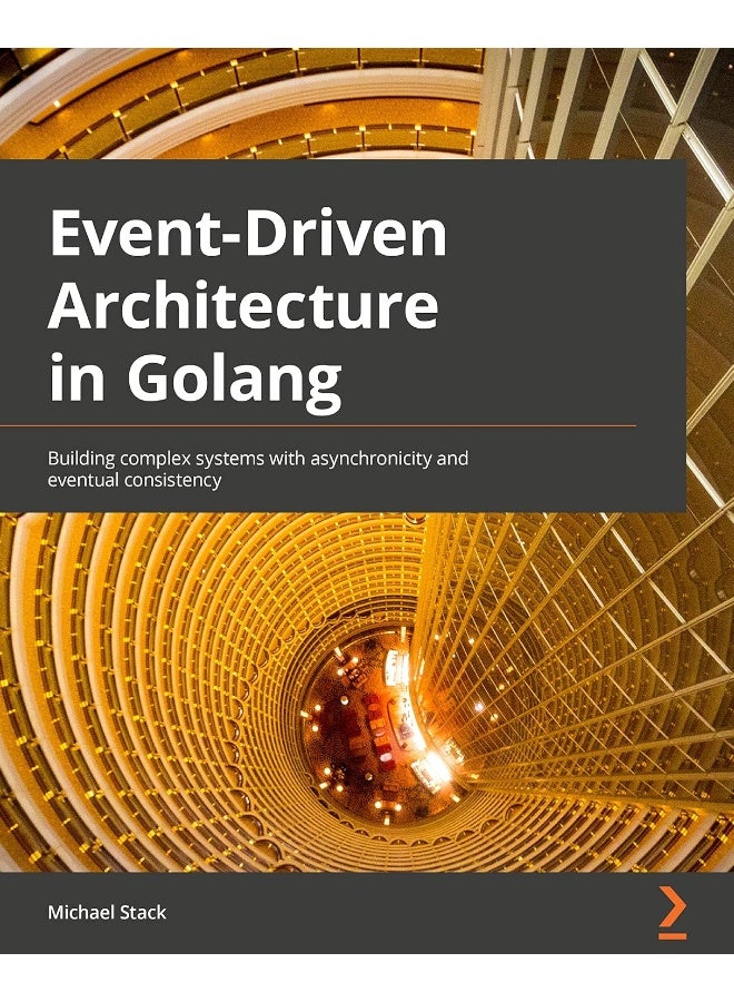 Packt Event-Driven Architecture in Golang: Building complex systems with asynchronicity and eventual consistency