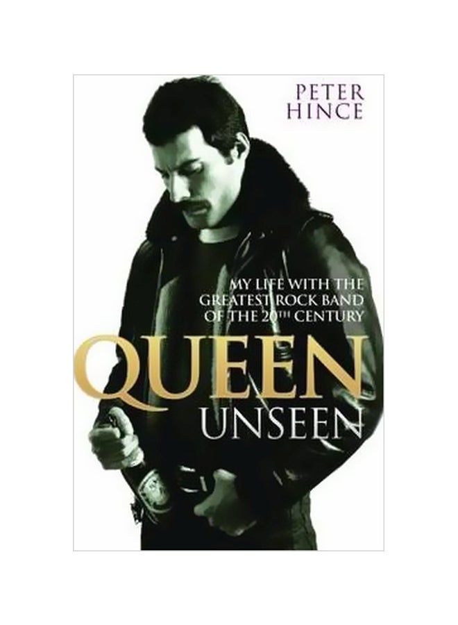 Queen Unseen: My Life With The Greatest Rock Band Of The 20th Century