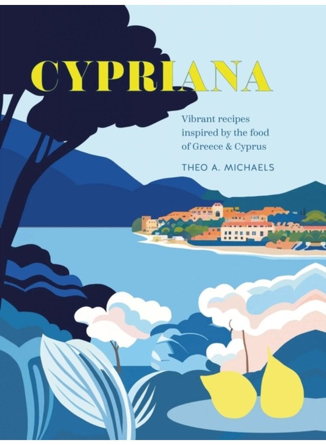 Cypriana Vibrant Recipes Inspired by the Food of Greece Cyprus - Hardback