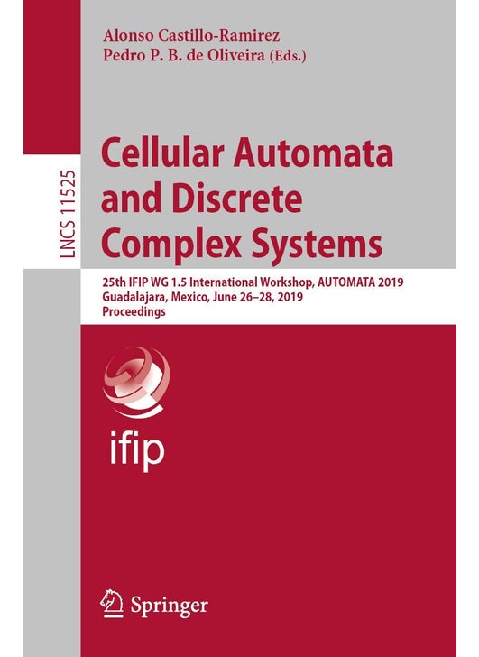 Cellular Automata and Discrete Complex Systems: 25th IFIP WG 1.5 International Workshop, AUTOMATA 2019, Guadalajara, Mexico, June 26-28, 2019, Proceedings