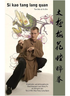Si kao tang lang quan: Praktische und philosophische UEberlegungen zum Kung Fu am Beispiel des Tai Ji Mei Hua Tang Lang Quan 