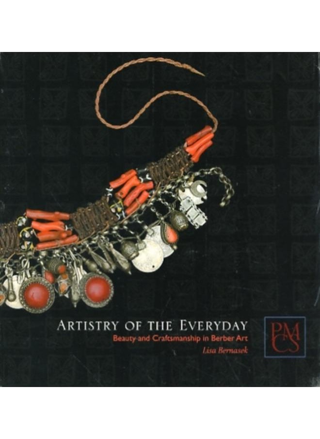 Artistry of the Everyday : Beauty and Craftsmanship in Berber Art 