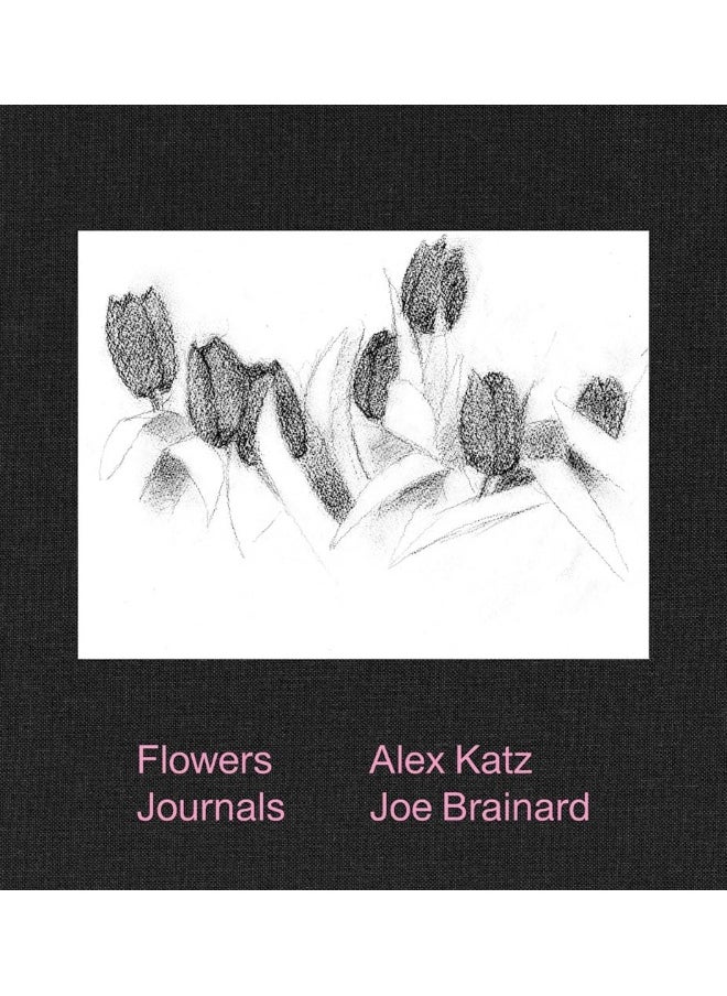 Alex Katz & Joe Brainard: Flowers Journals