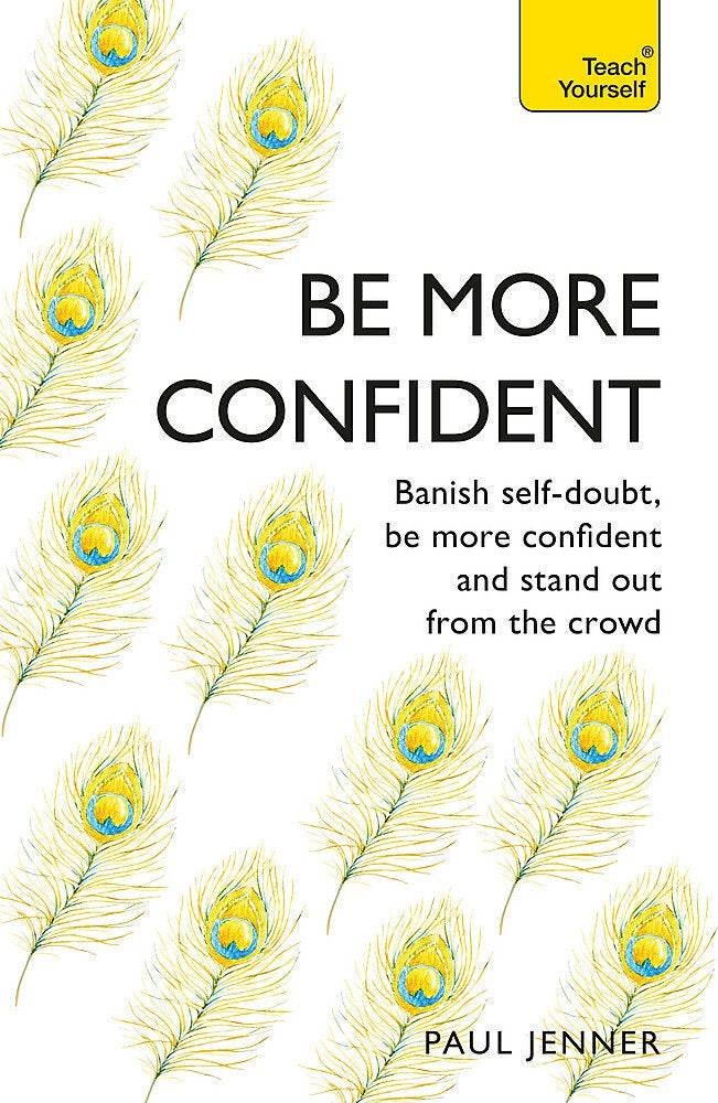 Be More Confident: Banish self-doubt, be more confident and stand out from the crowd