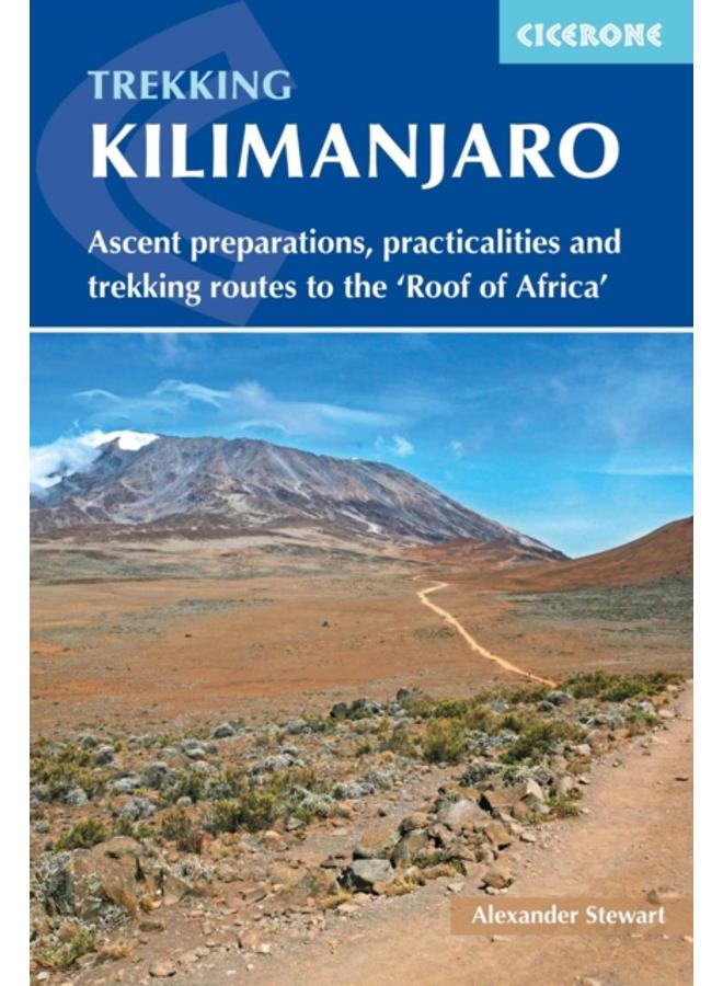 Kilimanjaro : Ascent preparations, practicalities and trekking routes to the 'Roof of Africa' 