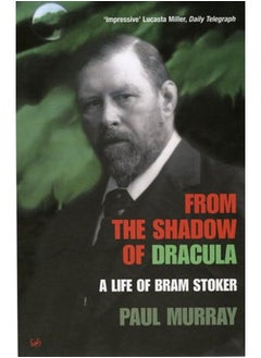 From The Shadow Of Dracula: A Life of Bram Stoker
