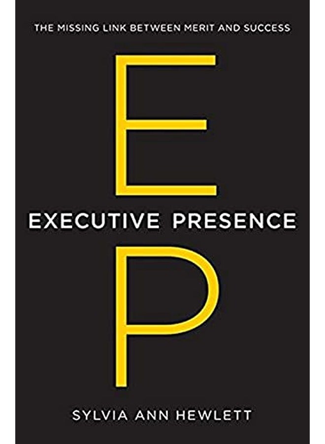 Executive Presence The Missing Link Between Merit And Success By Hewlett Sylvia Ann Hardcover 