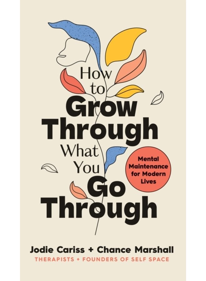 How to Grow Through What You Go Through Mental maintenance for modern lives - Hardback