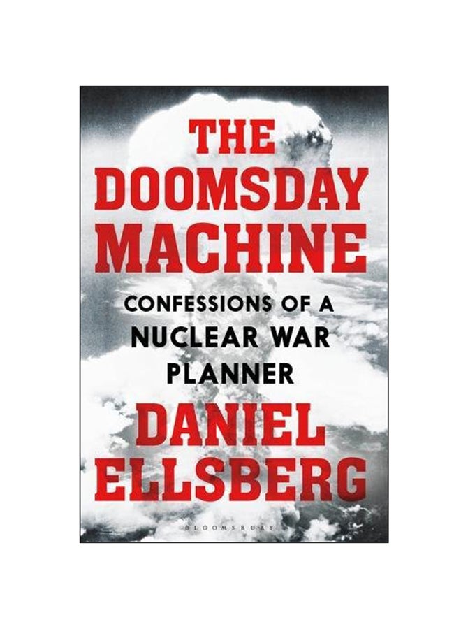 The Doomsday Machine : Confessions Of A Nuclear War Planner