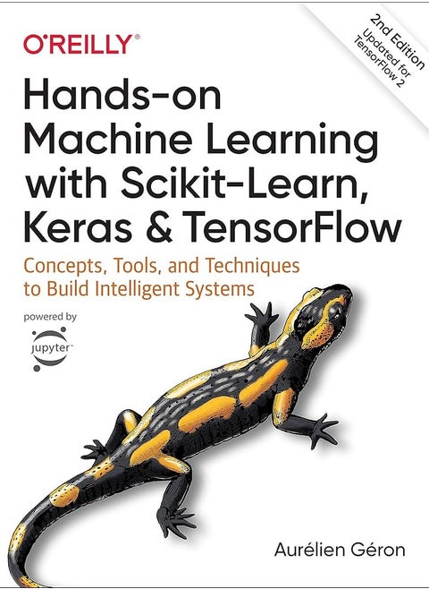 Hands-on Machine Learning with Scikit-Learn, Keras, and TensorFlow: Concepts, Tools, and Techniques to Build Intelligent Systems