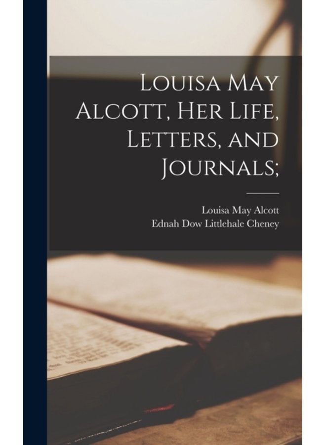 Louisa May Alcott Her Life Letters and Journals - Hardback