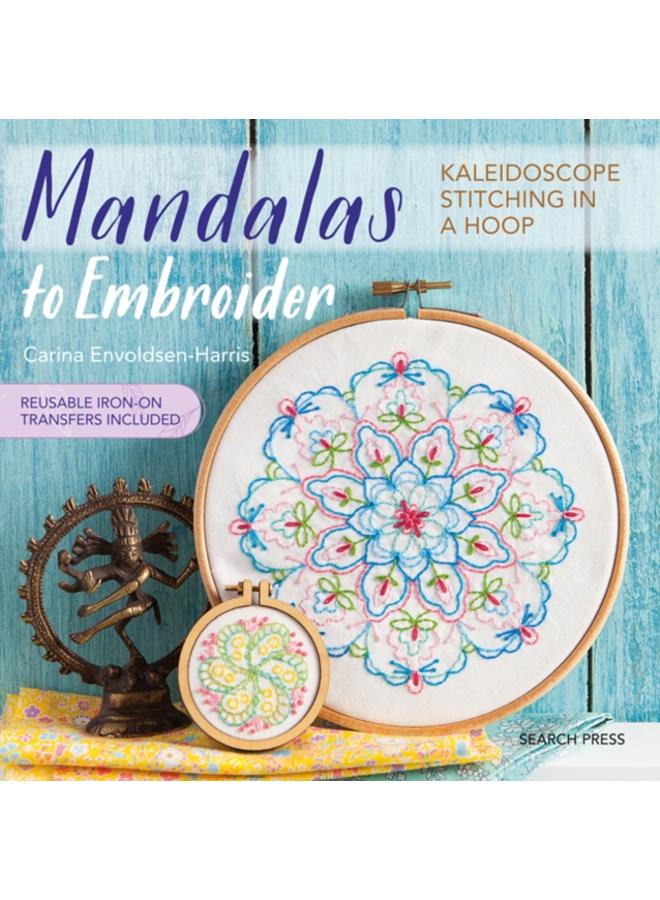 Mandalas to Embroider : Kaleidoscope Stitching in a Hoop 