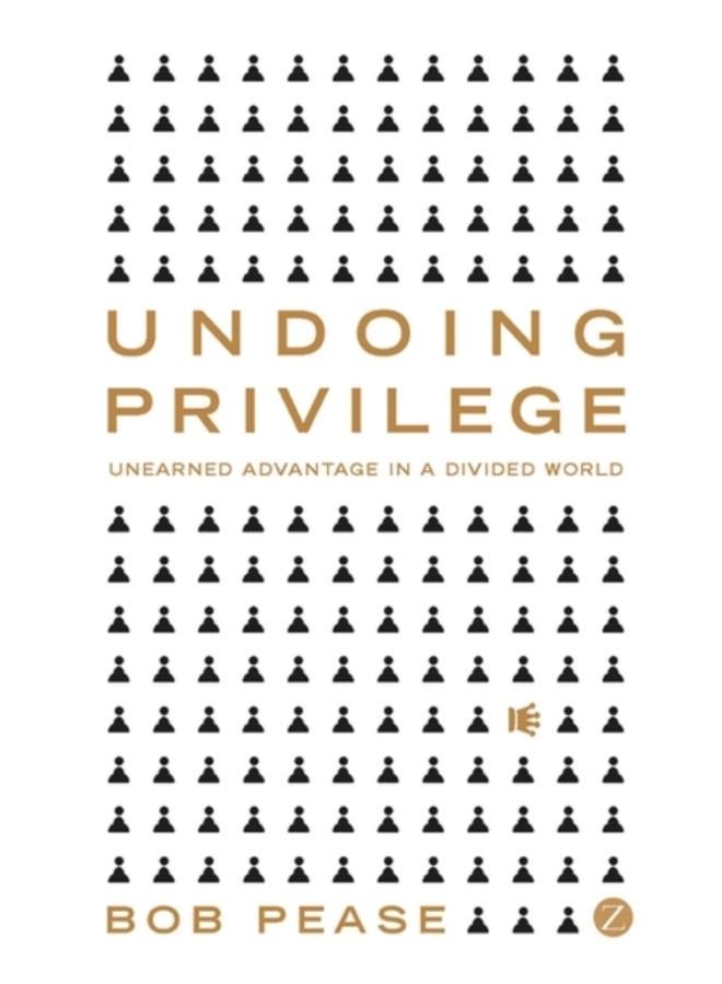 Undoing Privilege : Unearned Advantage in a Divided World 