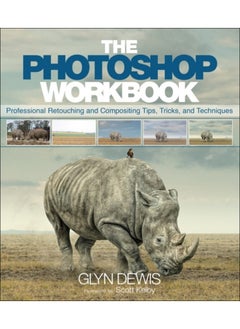 Photoshop Workbook, The : Professional Retouching and Compositing Tips, Tricks, and Techniques 